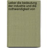 Ueber Die Bedeutung Der Industrie Und Die Nothwendigkeit Von by Johann Carl Glaser