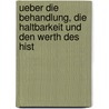 Ueber Die Behandlung, Die Haltbarkeit Und Den Werth Des Hist by Gottlieb Jakob Planck