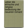 Ueber Die Ethische Und Religise Bedeutung Der Neueren Romant by Joseph Eichendorff