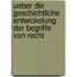 Ueber Die Geschichtliche Entwickelung Der Begriffe Von Recht