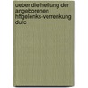 Ueber Die Heilung Der Angeborenen Hftgelenks-Verrenkung Durc by Adolf Lorenz