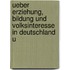 Ueber Erziehung, Bildung Und Volksinteresse in Deutschland U