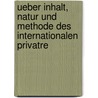 Ueber Inhalt, Natur Und Methode Des Internationalen Privatre door Franz Kahn