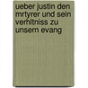 Ueber Justin Den Mrtyrer Und Sein Verhltniss Zu Unsern Evang door Gustav Hermann Volkmar