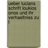 Ueber Lucians Schrift Loukios Onos Und Ihr Verhaeltniss Zu L by Erwin Rohde
