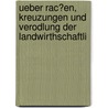 Ueber Rac?en, Kreuzungen Und Verodlung Der Landwirthschaftli by Karl Christoph Gottlieb Sturm
