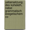 Uebersetzung Des Koheleth, Nebst Grammatisch Exegetischem Co by Solomon