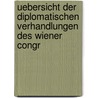 Uebersicht Der Diplomatischen Verhandlungen Des Wiener Congr door Johann Ludwig Kl�Ber