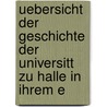 Uebersicht Der Geschichte Der Universitt Zu Halle in Ihrem E door Johann Christian Förster