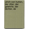 Ulrich Von Hutten, Der Ritter, Der Gelehrte, Der Dichter, De door August B�Rck