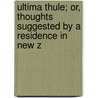 Ultima Thule; Or, Thoughts Suggested by a Residence in New Z by Thomas Cholmondeley