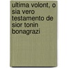 Ultima Volont, O Sia Vero Testamento de Sior Tonin Bonagrazi door Francesco Angelini