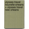Ulysses Travel Nouvelle-Orleans = Ulysses Travel New Orleans door Ulysses Travel Guides