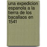 Una Expedicion Espanola A La Tierra De Los Bacallaos En 1541 door Medina Jose Toribio