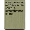 Uncle Isaac; Or, Old Days in the South. a Remembrance of the door William Dudley Powers