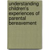 Understanding Children's Experiences Of Parental Bereavement by John Holland