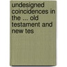 Undesigned Coincidences in the ... Old Testament and New Tes by John James Blunt