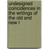 Undesigned Coincidences in the Writings of the Old and New T by Unknown