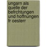 Ungarn Als Quelle Der Befrchtungen Und Hoffnungen Fr Oesterr by Marie-Agn