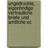 Ungedruckte, Eigenhndige Vertrauliche Briefe Und Amtliche Sc