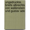 Ungedruckte. Briefe Albrechts Von Wallenstein Und Gustav Ado door Gustavus