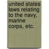 United States Laws Relating to the Navy, Marine Corps, Etc. door States United