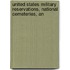 United States Military Reservations, National Cemeteries, an