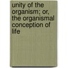 Unity of the Organism; Or, the Organismal Conception of Life door William Emerson Ritter