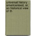 Universal History Americanised, Or, an Historical View of th