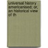 Universal History Americanised; Or, an Historical View of th