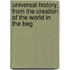 Universal History, from the Creation of the World in the Beg