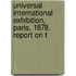 Universal International Exhibition, Paris, 1878. Report on t