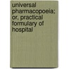 Universal Pharmacopoeia; Or, Practical Formulary of Hospital by Pierre Henri Louis Dominique Vavasseur