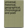 Universal, Historical, Geographical, Chronological and Poeti door Onbekend