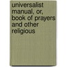 Universalist Manual, Or, Book of Prayers and Other Religious door Menzies Rayner