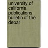 University of California Publications. Bulletin of the Depar by University Of C