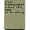 Unsere Muttersprache 7. Neubearbeitung. Neue Rechtschreibung by Unknown