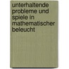 Unterhaltende Probleme Und Spiele in Mathematischer Beleucht door Wilhelm Grosse