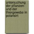 Untersuchung Der Pflanzen- Und Der Thiergewebe in Polarisirt