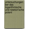 Untersuchungen Ber Das Logarithmische Und Newton'sche Potent by Sir Isaac Newton