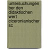Untersuchungen Ber Den Didaktischen Wert Ciceronianischer Sc by Peter Dettweiler