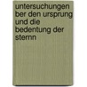 Untersuchungen Ber Den Ursprung Und Die Bedentung Der Sternn by Ludwig Ideler