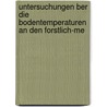 Untersuchungen Ber Die Bodentemperaturen an Den Forstlich-Me door Wilhelm Boller