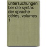 Untersuchungen Ber Die Syntax Der Sprache Otfrids, Volumes 1 door Oskar Hermann Theodor Erdmann