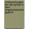 Untersuchungen Ber Die Syntax in Dem Angelschsischen Gedicht by Friedrich Stieger