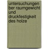 Untersuchungen Ber Raumgewicht Und Druckfestigkeit Des Holze by Anonymous Anonymous
