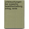 Untersuchungen Ber Zuwachs, Bewirthschaftung, Ertrag, Rente door Heinrich Gottlob Pernitzsch