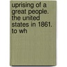 Uprising of a Great People. the United States in 1861. to Wh door Mary L. Booth