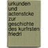 Urkunden Und Actenstcke Zur Geschichte Des Kurfrsten Friedri