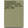 Ursprngliche Staatsverfassung Ungarns ... Bis Zum Jahre 1382 door Imre Krajner